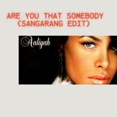 Aaliyah - Are You That Somebody (Sangarang Edit)
