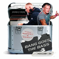DVS Presents "BANG GOES THE BASS" Podcast - 06 - Feat. DJ Full Effect & DJ Scott