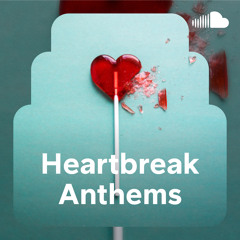 Heartbreak Anthems