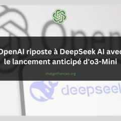 ChatGPT Francais : OpenAI riposte à DeepSeek AI avec le lancement anticipé d’o3-Mini