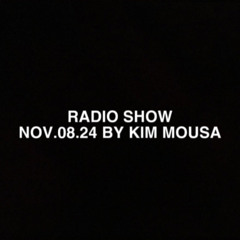 Radio Show by Kim Mousa NOV.08.2024 / Home Session