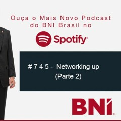 Podcast BNI Episódio # 745 Networking Up (Parte 2)