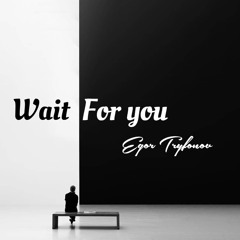 Wait For You