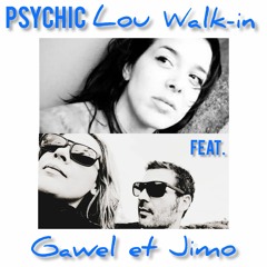 PSYCHIC LOU WALK-IN FEAT GAWEL ET JIMO
