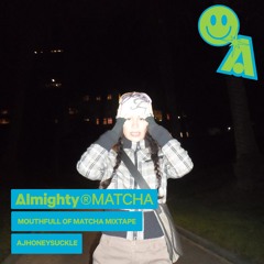Mouthfull of Matcha Mixtape w/ Ajhoneysuckle - May 29th 2026