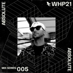 WHP21 MIX 005 /// ABSOLUTE
