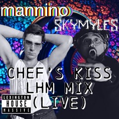 mannino X SkyMyles Chef's Kiss LHM Mix (Live)