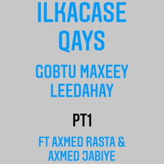 Ilkacase qays - Gobtu maxeey leedahay