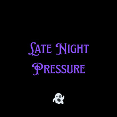 Late Night Pressure