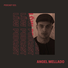 Lōw Music Podcast 021 - Angel Mellado