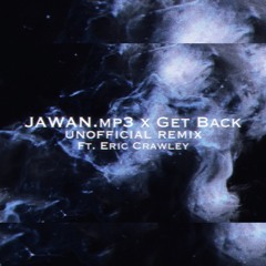 Get Back by Jawan.mp3 ft. Eric Crawley (Unofficial Remix)