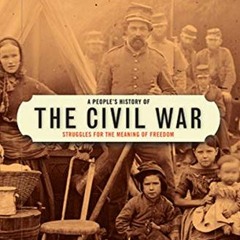 VIEW [PDF EBOOK EPUB KINDLE] A People's History of the Civil War: Struggles for the Meaning of Freed