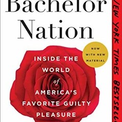 [Download] EBOOK 📒 Bachelor Nation: Inside the World of America's Favorite Guilty Pl