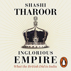 View KINDLE 💗 Inglorious Empire: What the British Did to India by  Shashi Tharoor,Sh