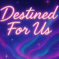 Destined For Us 💃🕺
