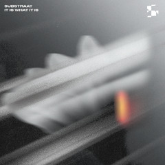 Substraat - It is what it is