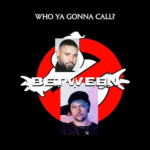 Ghostbusters [who u gonna call, "Brostep!"] (Between Remix)