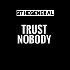 TRUST NOBODY BY GTHEGENERAL