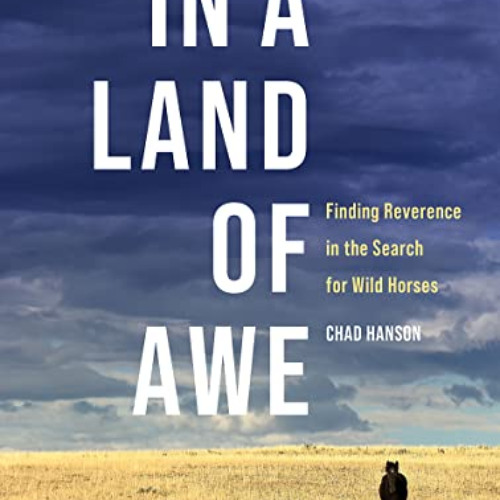 free PDF 📑 In a Land of Awe: Finding Reverence in the Search for Wild Horses by  Cha