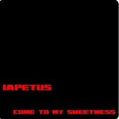 iapetus - Come To My Sweetness