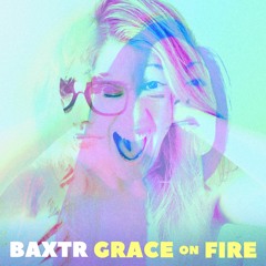 Grace On Fire by BAXTR