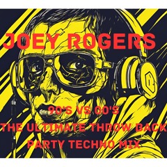 Joey Rogers 90's vs 00's - The ultimate Throwback party techno mix