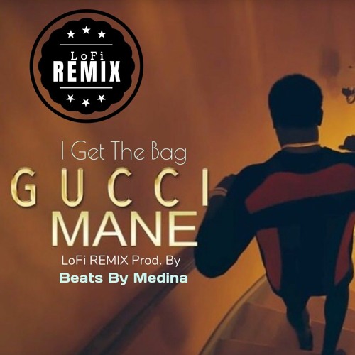 Gucci Mane - I Get The Bag - Lofi REMIX Prod. by Beats By Medina .mp3