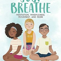 View KINDLE ☑️ Just Breathe: Meditation, Mindfulness, Movement, and More (Just Be Ser
