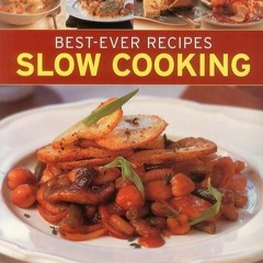 Free read✔ Best-Ever Recipes Slow Cooking: 135 Delicious Recipes For Classic Soups, Stews, Casse