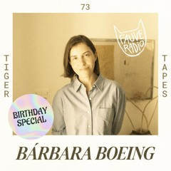 Tiger Tapes 073 - Bárbara Boeing (Birthday Special)