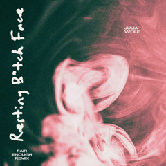 Julia Wolf - Resting Bitch Face (Fair Enough Remix)