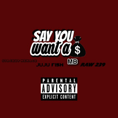 SAY YOU WANT A BAG - FT JUJU FISH FT MB FT RAW 239 prodbyHDquality