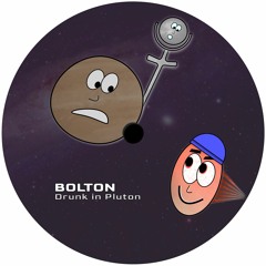 PREMIERE: Bolton - Drunk In Pluton [FREE DOWNLOAD]