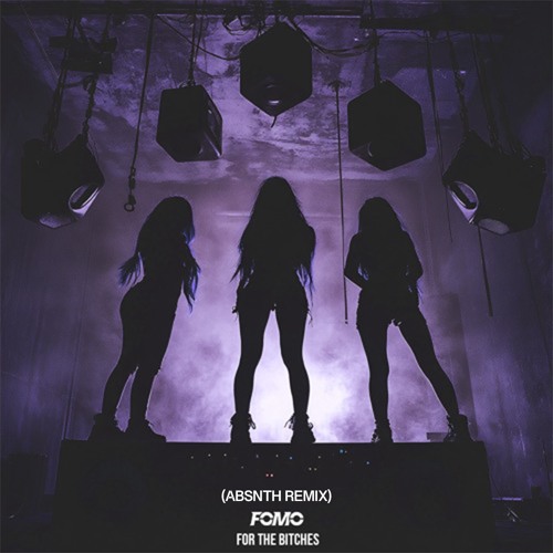 FOMO - For the Bitches (ABSNTH Remix)