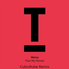 Weiss - Feel My Needs (CubixRube Remix)Shorter Intro FREE DL