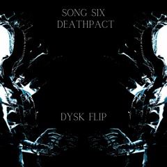 SONG SIX - DEATHPACT | DYSK FLIP