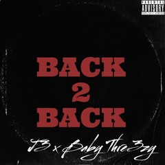 Back 2 Back - J3 x Baby Thre3zy