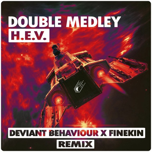 Double Medley - H.E.V (Deviant Behaviour x FINEKIN remix)