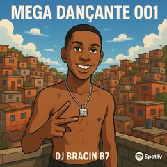 MEGA DANÇANTE 001 - BRACIN B7, MC'S MAGRINHO & MR BIM