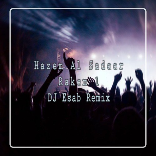 Hazem Al Sadeer - Rakem 1 (DJ Esab Remix) | حازم الصدير - رقم 1 ريمكس