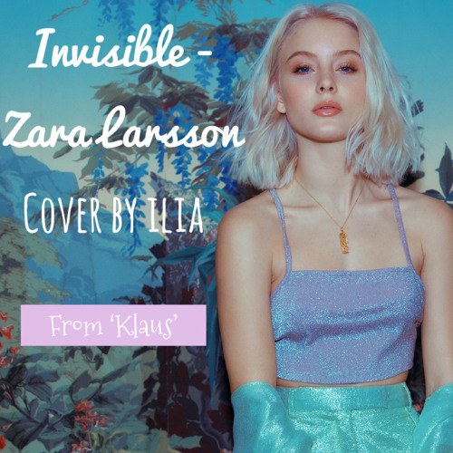 Stream Invisible - Zara Larsson (Cover by ilia) by Ilia James | Listen  online for free on SoundCloud