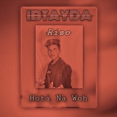 03. Hoti Na Woh - Rizo | from the EP "IBTAYDA"