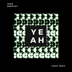 Ivan Presley - Yeah Yeah