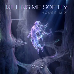 KILLING ME SOFTLY HOUSE MIX