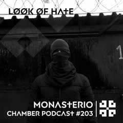 Monasterio Chamber Podcast #203 LØØK ØF HATE