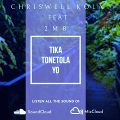 "Tika To Netola Yo" Chris'Well Kola Feat 2MB  .mp3