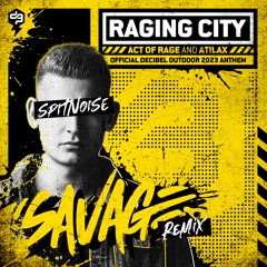 Act of Rage & ATILAX - Raging City (Official Decibel Outdoor 2023 Anthem) (Spitnoise Savage Remix)
