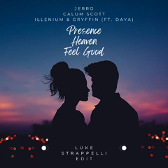 Presence vs. Heaven vs Feel Good (Luke Strappelli Mashup) [Jerro, Calum Scott, Illenium & Gryffin, Daya]