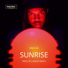 Sunrise | Emjay Lae | Prod. By Lungsta Beats