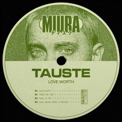PREMIERE: TAUSTE - Love Worth (Sam S Remix) [Miura Records]
